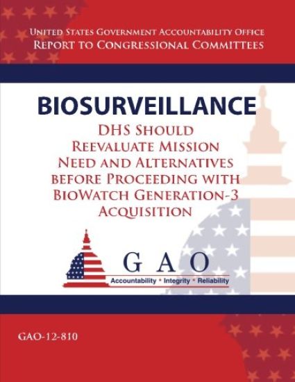Biosurveillance: DHS Should Reevaluate Mission Need and Alernatives before Proceeding with BioWatch Generation 3 Acquisition
