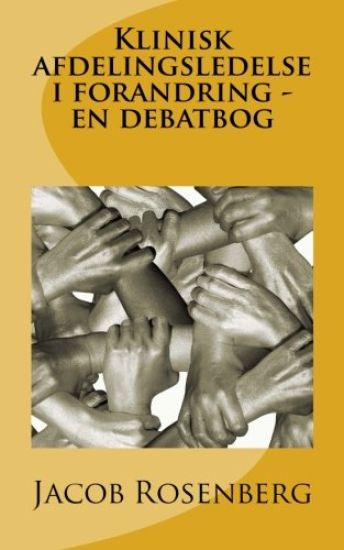 Klinisk afdelingsledelse i forandring - en debatbog