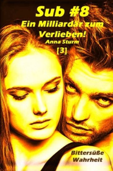 Sub #8 - Ein Milliardär zum Verlieben! (3): Bittersüße Wahrheit