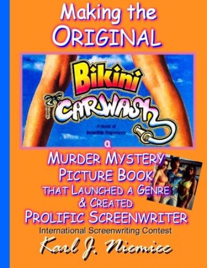 Making The Original Bikini Car Wash: a Murder Mystery Picture Book - That Launched A Genre & Created Prolific Screenwriter International Screenwriting