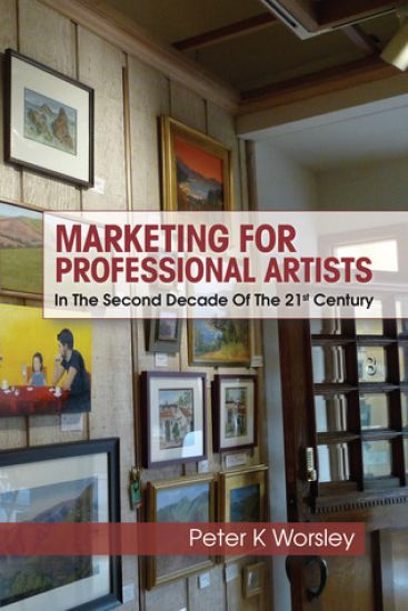 Marketing For Professional Artists: In The Second Decade Of The 21st Century