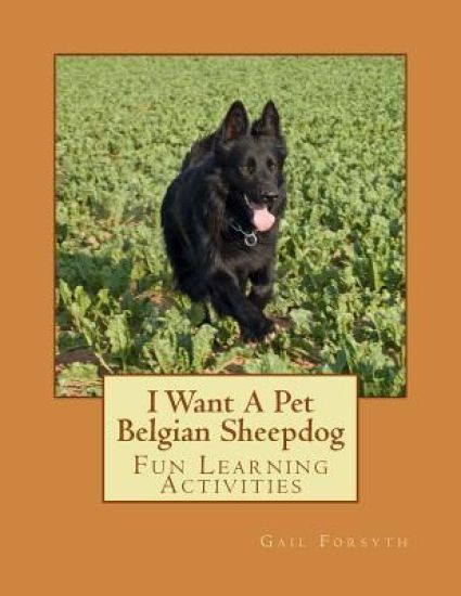 I Want A Pet Belgian Sheepdog: Fun Learning Activities