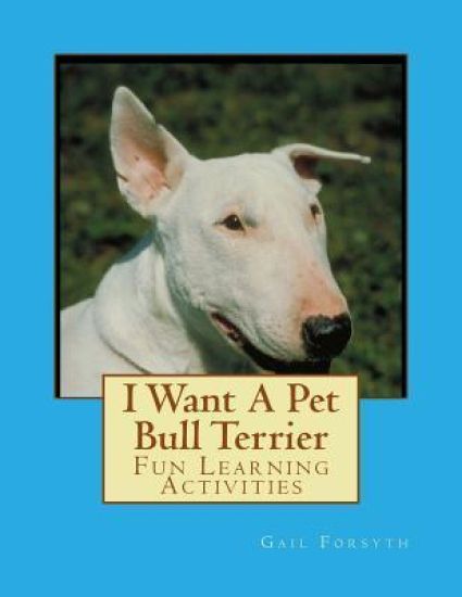 I Want A Pet Bull Terrier