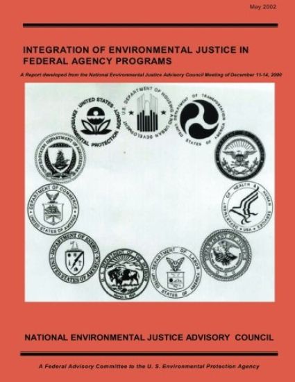 Integration of Environmental Justice in Federal Agency Programs: A Report developed from the National Environmental Justice Advisory Council Meeting o