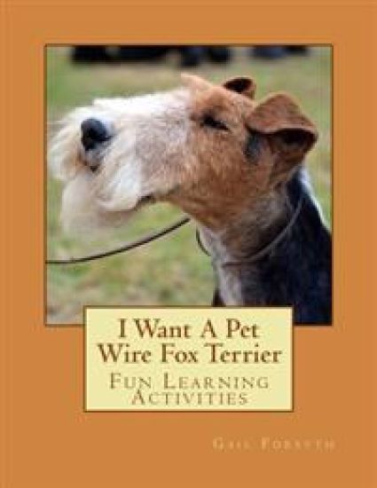 I Want A Pet Wire Fox Terrier: Fun Learning Activities