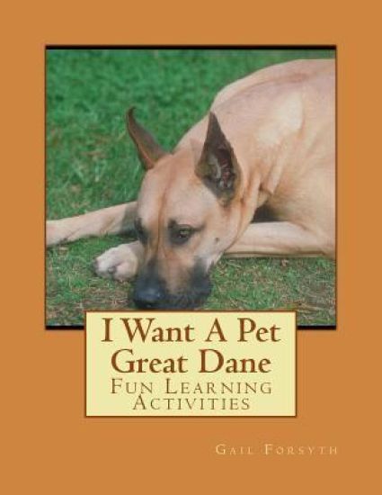 I Want A Pet Great Dane: Fun Learning Activities