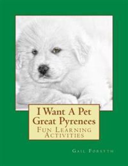 I Want A Pet Great Pyrenees: Fun Learning Activities