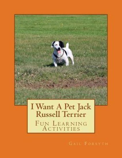 I Want A Pet Jack Russell Terrier: Fun Learning Activities