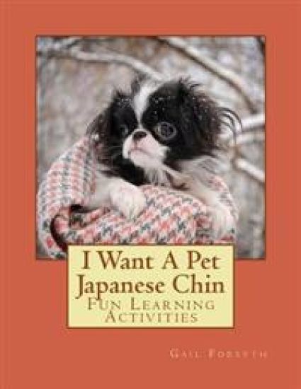 I Want A Pet Japanese Chin: Fun Learning Activities