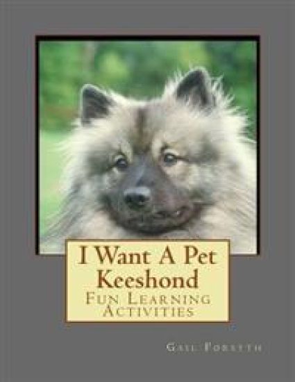 I Want A Pet Keeshond: Fun Learning Activities