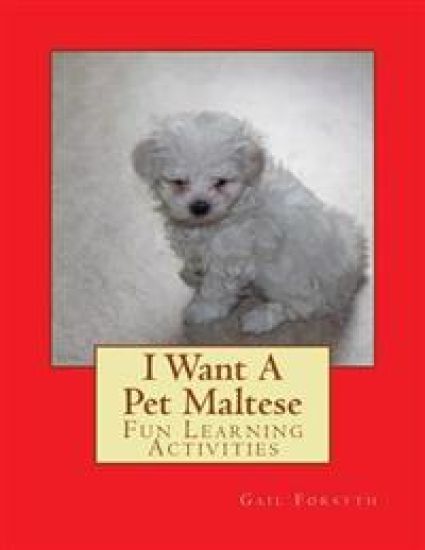 I Want A Pet Maltese: Fun Learning Activities