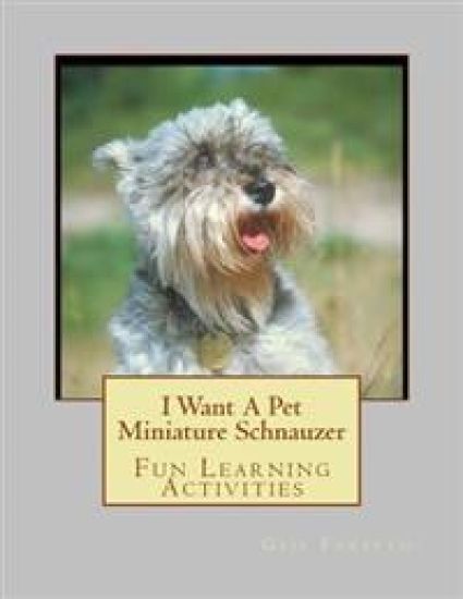 I Want A Pet Miniature Schnauzer: Fun Learning Activities