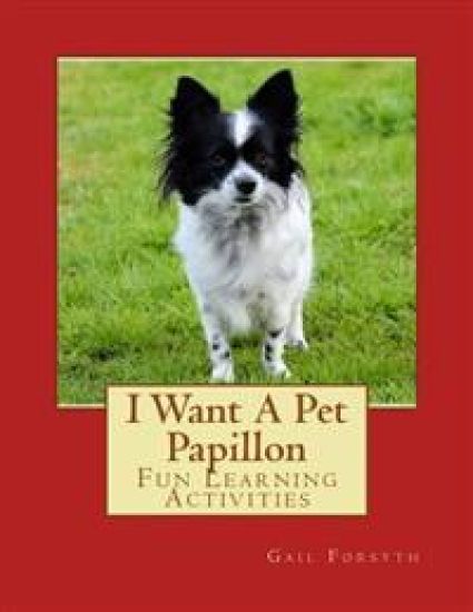 I Want A Pet Papillon: Fun Learning Activities