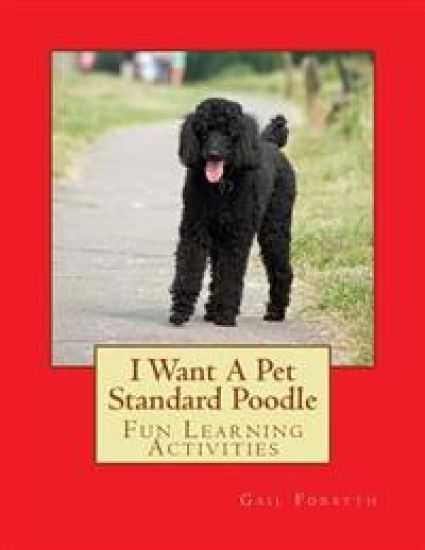I Want A Pet Standard Poodle: Fun Learning Activities