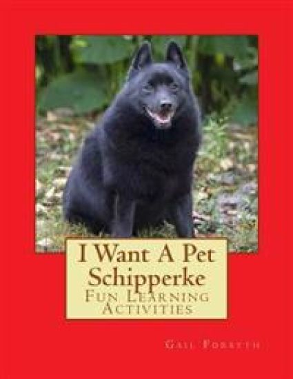 I Want A Pet Schipperke: Fun Learning Activities