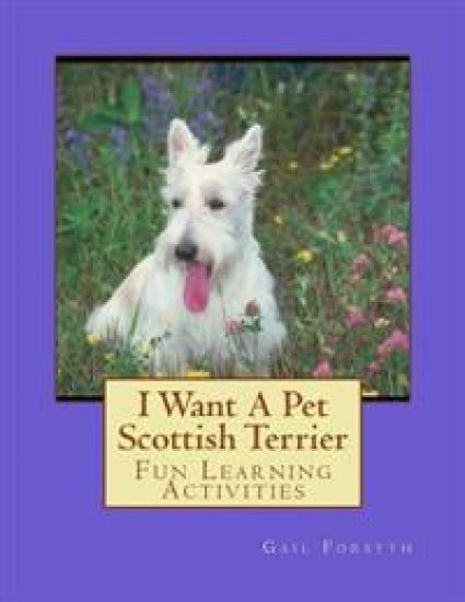 I Want A Pet Scottish Terrier: Fun Learning Activities
