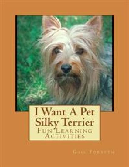I Want A Pet Silky Terrier: Fun Learning Activities