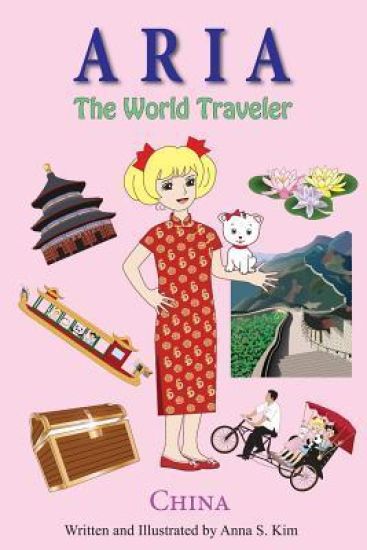 Aria the World Traveler: China: fun and educational children's picture book for age 4-10 years old