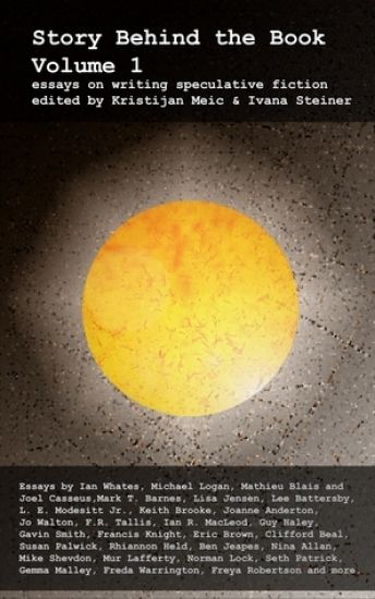 Story Behind the Book: Volume 1 (Essays on Writing Speculative Fiction)