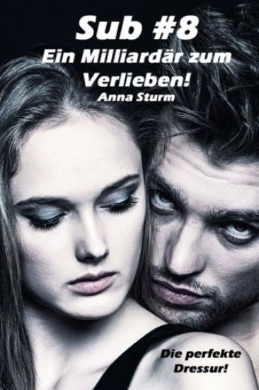 Sub #8 - Ein Milliardär zum Verlieben! (1): Die perfekte Dressur!