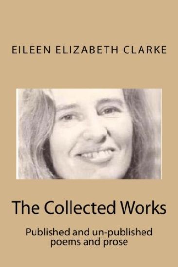 The Collected Works: Published and un-published poems and prose