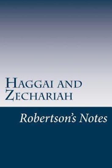 Haggai and Zechariah: Robertson's Notes