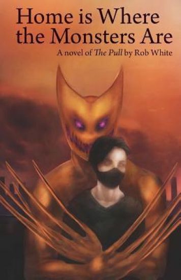 Home is Where the Monsters Are: A novel of The Pull by Rob White
