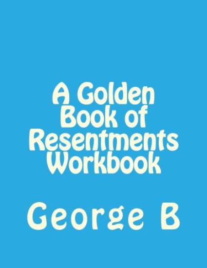 A Golden Book of Resentments Workbook