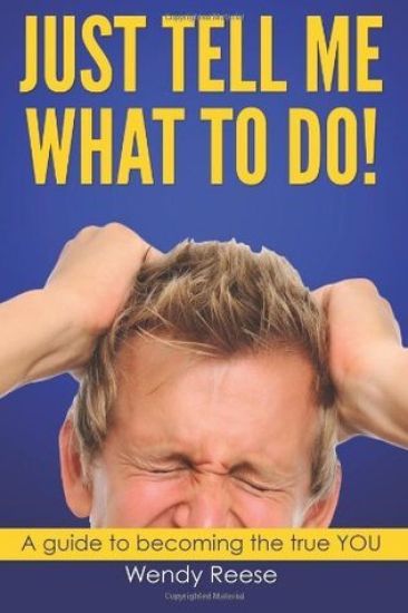 "Just Tell Me What To Do!": A guide to the true you