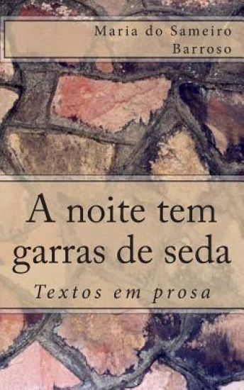 A noite tem garras de seda: Textos em prosa