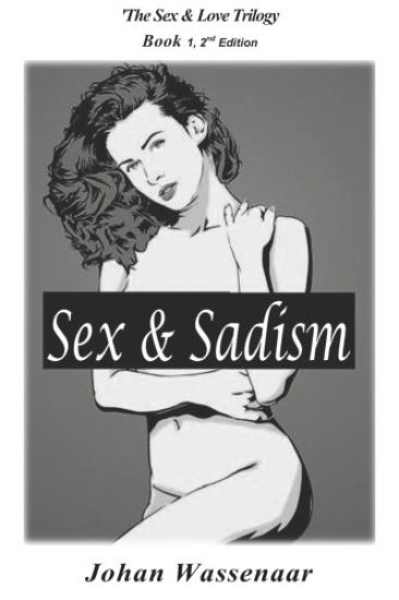 Sex & Sadism: First Title of Sex & Love Trilogy