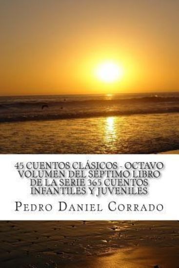 45 Cuentos Clasicos - Octavo Volumen: 365 Cuentos Infantiles y Juveniles