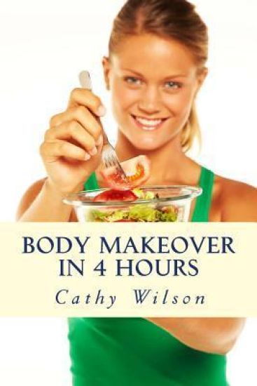 Body Makeover in 4 Hours: How to Get Bigger, Leaner, & Stay Healthier Longer