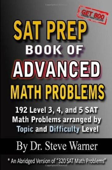 SAT Prep Book of Advanced Math Problems: 192 Level 3, 4 and 5 SAT Math Problems Arranged By Topic And Difficulty Level