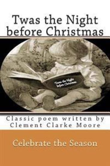 Twas the Night before Christmas: Classic poem written by Clement Clarke Moore