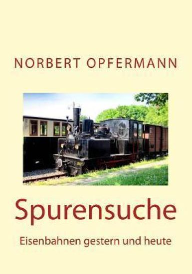 Spurensuche: Eisenbahnen gestern und heute