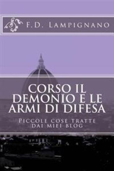 Corso il Demonio e le Armi di Difesa: Piccole cose tratte dai miei blog