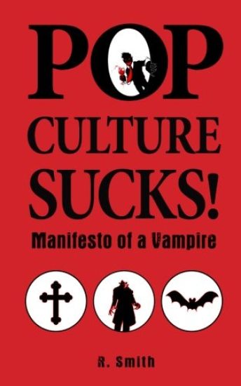 Pop Culture Sucks, Manifesto of a Vampire