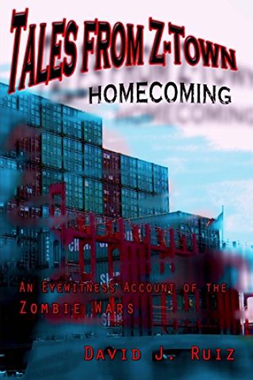 Tales from Z-Town: Homecoming: An Eyewitness Account of the Zombie Wars