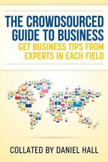 The Crowdsourced Guide To Business: Get business tips from experts in each field