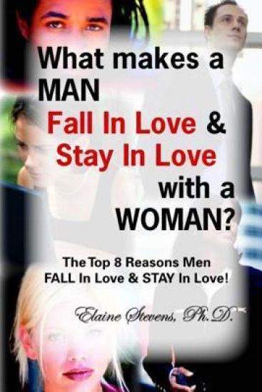 What makes a MAN Fall In Love & Stay In Love with a Woman?: The Top 8 Reasons Men FALL In Love & STAY In Love!