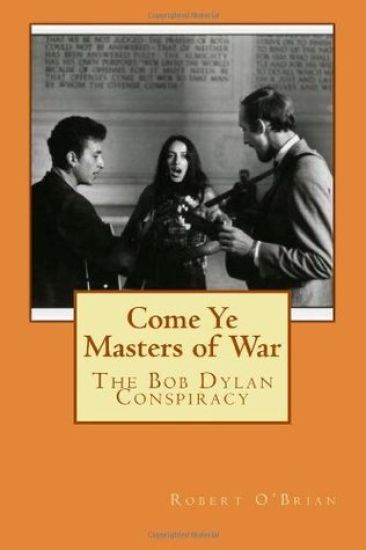 Come Ye Masters of War: The Bob Dylan Conspiracy