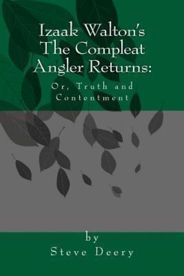 Izaak Walton's The Compleat Angler Returns.: Or, Truth & Contentment