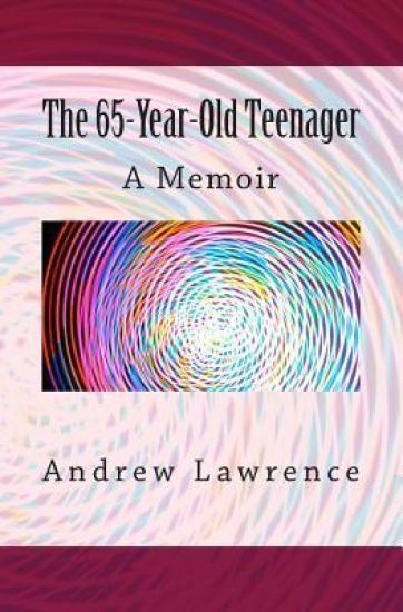 The 65-year-old Teenager: A Memoir
