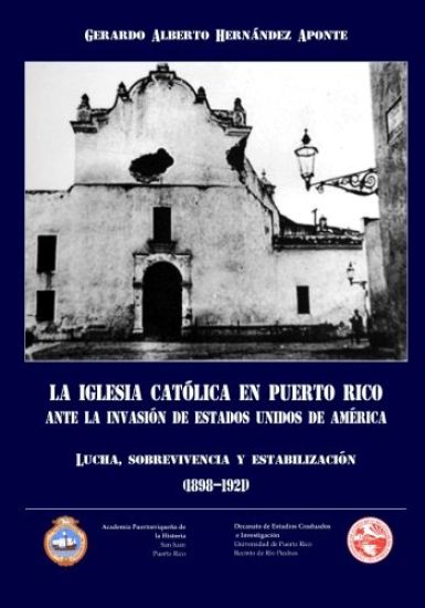 La Iglesia Catolica en Puerto Rico ante la invasion de Estados Unidos de America