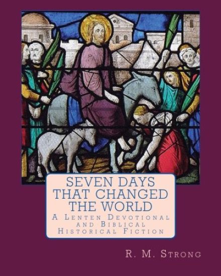 Seven Days That Changed the World: A Lenten Devotional