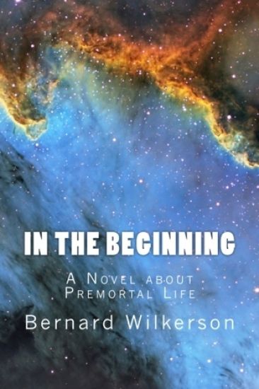 In The Beginning: A Novel about Premortal Life
