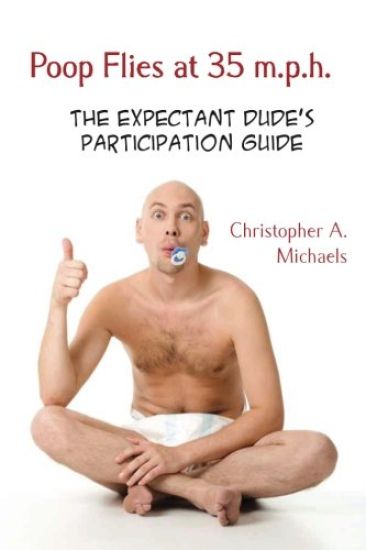 Poop Flies at 35 m.p.h.: The Expectant Dude's Participation Guide