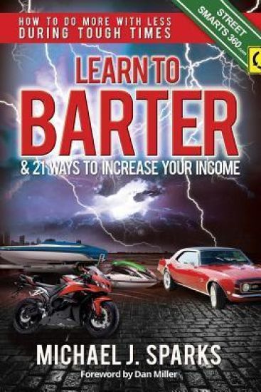 Learn To Barter and 21 Ways To Increase Your Income: How to Do More with Less During Tough Economic Times