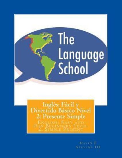 Inglés: Fácil y Divertido Básico Nivel 2: Presente Simple: English: Easy and Fun Beginners Level 2: Simple Present